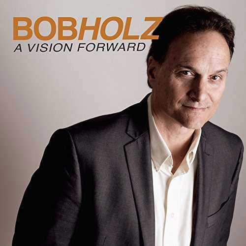 A Vision Forward - Bob Holz - Muzyka - HOLZ - 0888295313391 - 19 sierpnia 2016