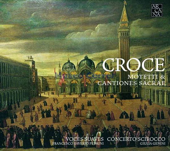 Croce: Motetti & Cantiones Sacrae - Voces Suaves / Francesco Saverio Pedrini - Musiikki - ARCANA - 3760195734391 - perjantai 20. lokakuuta 2017