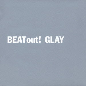 Beat out - Glay - Música - EMIJ - 4988006183391 - 5 de março de 2003