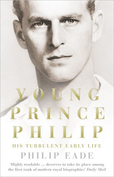 Young Prince Philip: His Turbulent Early Life - Philip Eade - Books - HarperCollins Publishers - 9780007305391 - March 29, 2012