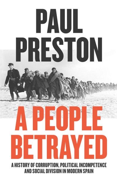Cover for Paul Preston · A People Betrayed: A History of Corruption, Political Incompetence and Social Division in Modern Spain 1874-2018 (Paperback Book) (2021)