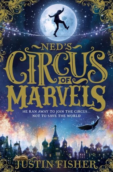 Ned's Circus of Marvels - Justin Fisher - Bøger - HarperCollins Publishers - 9780008212391 - 30. maj 2017