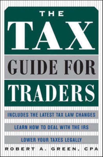 The Tax Guide for Traders - Robert Green - Kirjat - McGraw-Hill Education - Europe - 9780071441391 - torstai 16. syyskuuta 2004