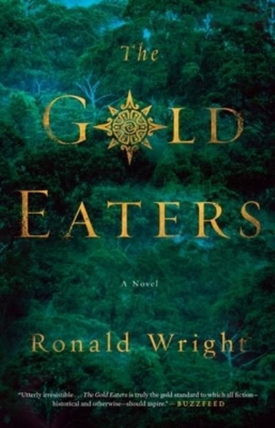 Cover for Ronald Wright · The Gold Eaters: A Novel (Pocketbok) (2016)