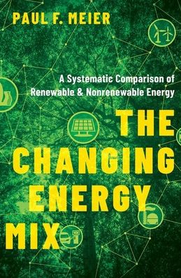 Cover for Meier, Paul (Independent Clean Fuels Consultant, Independent Clean Fuels Consultant) · The Changing Energy Mix: A Systematic Comparison of Renewable and Nonrenewable Energy (Hardcover Book) (2020)