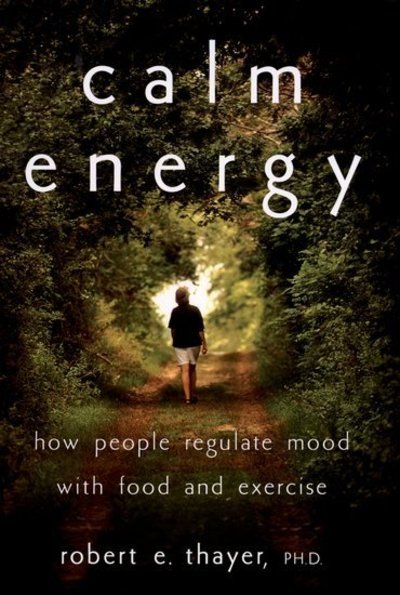 Cover for Thayer, Robert E. (Professor of Psychology, Professor of Psychology, California State University, Long Beach, USA) · Calm Energy: How People Regulate Mood with Food and Exercise (Paperback Bog) (2003)