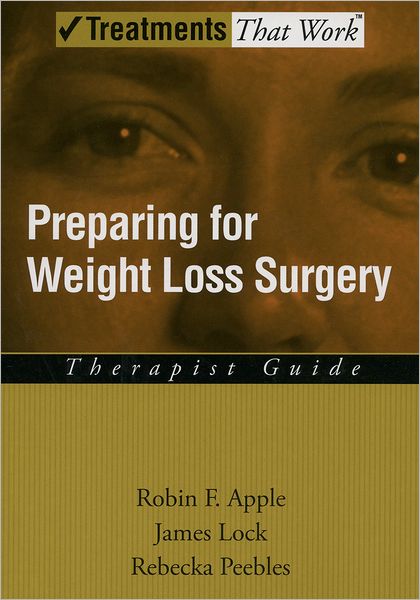 Cover for Apple, Robin F. (Associate Clinical Professor, Associate Clinical Professor, Department of Psychiatry and Behavioral Sciences, Stanford University, USA) · Preparing for Weight Loss Surgery: Therapist Guide - Treatments That Work (Paperback Book) (2006)