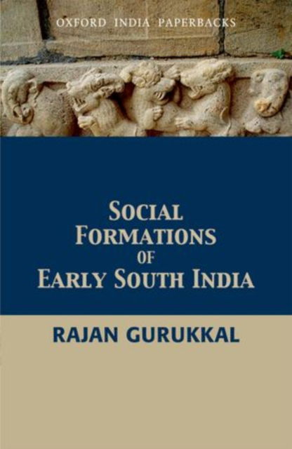 Cover for Gurukkal, Rajan (, Vice Chancellor, Mahatma Gandhi University, Kottayam, Kerala) · Social Formations of Early South India (Paperback Book) (2012)