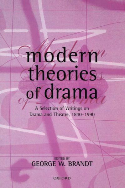 Modern Theories of Drama: A Selection of Writings on Drama and Theatre, 1850-1990 - Brandt - Bücher - Oxford University Press - 9780198711391 - 17. Dezember 1998