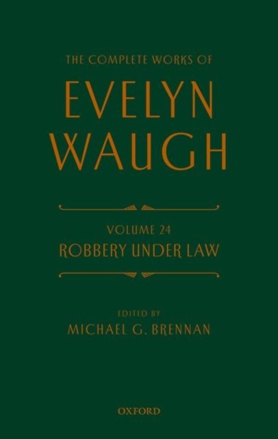 Complete Works of Evelyn Waugh: Robbery Under Law: Volume 24 - The Complete Works of Evelyn Waugh - Evelyn Waugh - Książki - Oxford University Press - 9780198836391 - 30 listopada 2022