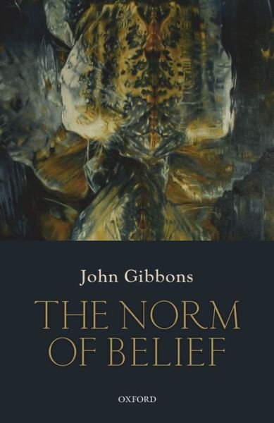 Cover for Gibbons, John (St. Hilda's College, University of Oxford) · The Norm of Belief (Innbunden bok) (2013)