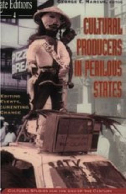 Cover for George E. Marcus · Cultural Producers In Perilous States: Editing Events, Documenting Change - Late Editions:Cultural Studies End of Century LE (Hardcover Book) (1997)