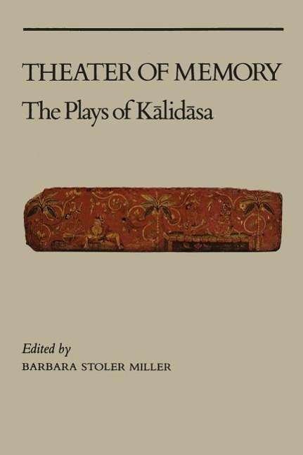 Cover for Barbara Stoler Miller · Theater of Memory: The Plays of Kalidasa (Paperback Book) (1984)