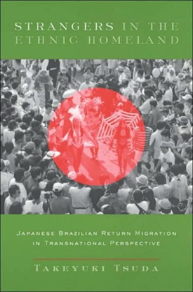 Cover for Tsuda, Takeyuki (Arizona State University) · Strangers in the Ethnic Homeland: Japanese Brazilian Return Migration in Transnational Perspective (Taschenbuch) (2003)