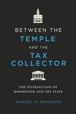 Between the Temple and the Tax Collector: The Intersection of Mormonism and the State - Samuel D. Brunson - Bücher - University of Illinois Press - 9780252088391 - 25. Februar 2025