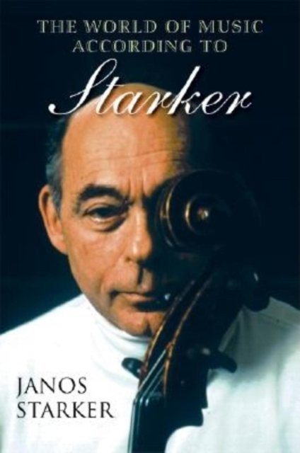 The World of Music According to Starker - Janos Starker - Livres - Indiana University Press - 9780253065391 - 23 août 2022