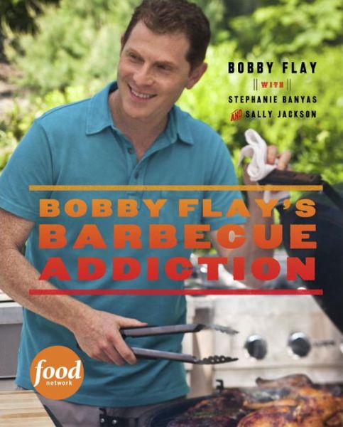 Cover for Bobby Flay · Bobby Flay's Barbecue Addiction: A Cookbook (Hardcover Book) (2013)