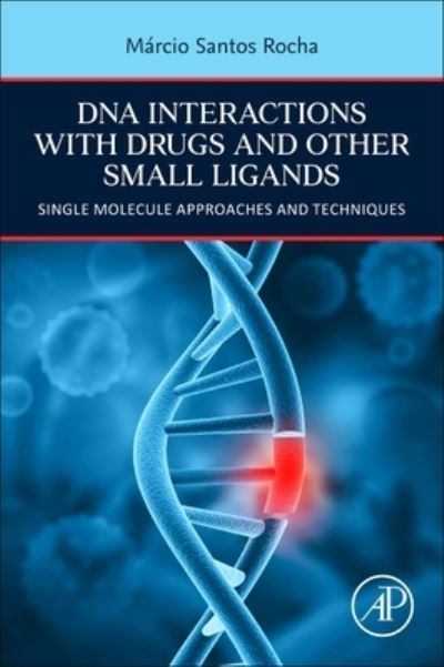 Cover for Rocha, Marcio Santos (Associate Professor, Laboratorio de Fisica Biologica (Biological Physics Lab), Departamento de Fisica, Universidade Federal de Vicosa (UFV), Brazil) · DNA Interactions with Drugs and Other Small Ligands: Single Molecule Approaches and Techniques (Paperback Book) (2023)