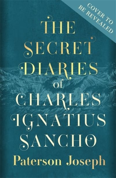 Cover for Paterson Joseph · The Secret Diaries of Charles Ignatius Sancho: “An absolutely thrilling, throat-catching wonder of a historical novel” STEPHEN FRY (Hardcover Book) (2022)