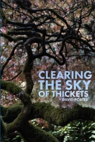 Clearing the Sky of Thickets - David Porter - Kirjat - Lulu.com - 9780359248391 - maanantai 3. kesäkuuta 2019