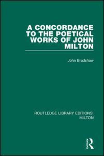 A Concordance to the Poetical Works of John Milton - Routledge Library Editions: Milton - John Bradshaw - Bøker - Taylor & Francis Ltd - 9780367139391 - 23. januar 2019