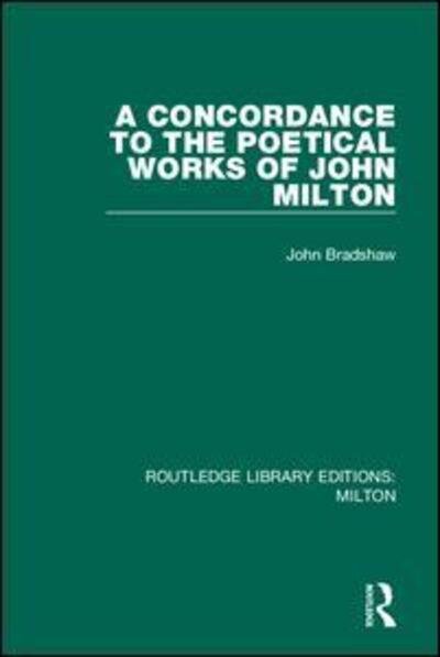 Cover for John Bradshaw · A Concordance to the Poetical Works of John Milton - Routledge Library Editions: Milton (Gebundenes Buch) (2019)