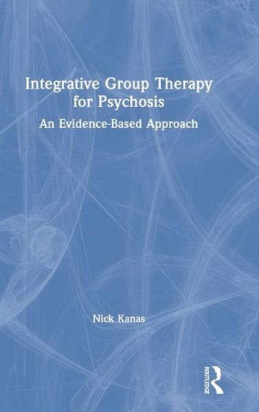 Cover for Nick Kanas · Integrative Group Therapy for Psychosis: An Evidence-Based Approach (Hardcover bog) (2020)