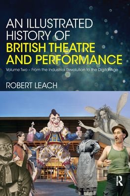 Cover for Robert Leach · An Illustrated History of British Theatre and Performance: Volume Two - From the Industrial Revolution to the Digital Age (Paperback Bog) (2020)