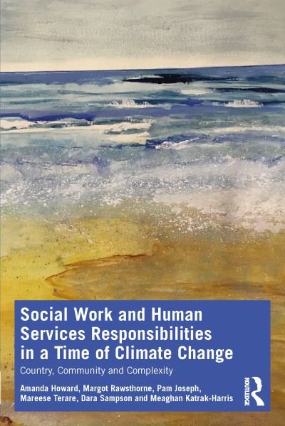 Cover for Amanda Howard · Social Work and Human Services Responsibilities in a Time of Climate Change: Country, Community and Complexity - Routledge Advances in Social Work (Paperback Bog) (2022)