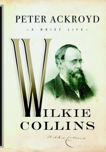 Cover for Peter Ackroyd · Wilkie Collins: a Brief Life (Hardcover Book) (2015)