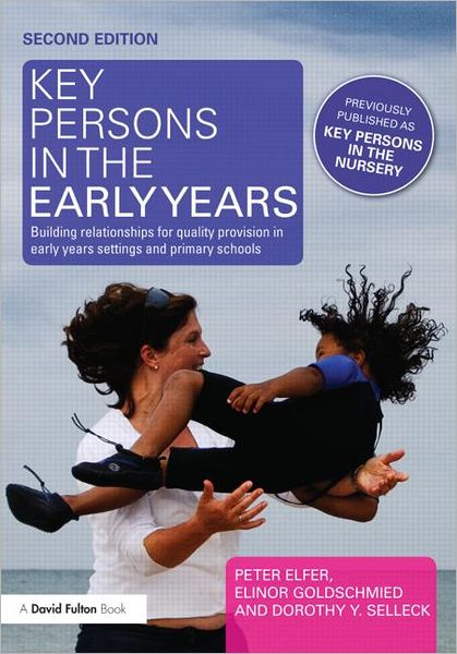 Cover for Elfer, Peter (Roehampton University, UK) · Key Persons in the Early Years: Building relationships for quality provision in early years settings and primary schools (Paperback Book) (2011)