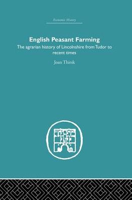 Cover for Joan Thirsk · English Peasant Farming: The Agrarian history of Lincolnshire from Tudor to Recent Times - Economic History (Taschenbuch) (2013)