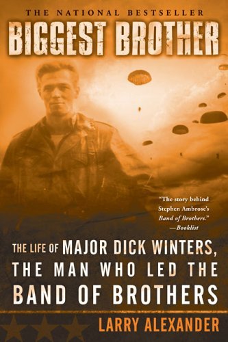 Biggest Brother: The Life Of Major Dick Winters, The Man Who Led The Band of Brothers - Larry Alexander - Livros - Penguin Putnam Inc - 9780451218391 - 2 de maio de 2006