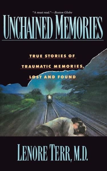 Cover for Terr, Lenore, M.D. · Unchained Memories: True Stories Of Traumatic Memories Lost And Found (Taschenbuch) [New edition] (1995)