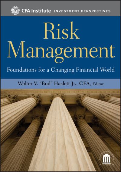 Risk Management: Foundations For a Changing Financial World - CFA Institute Investment Perspectives - WV Haslett - Livros - John Wiley & Sons Inc - 9780470903391 - 28 de setembro de 2010