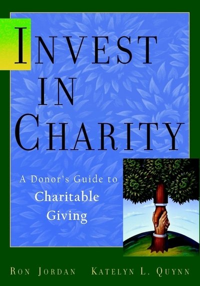Cover for Ron Jordan · Invest in Charity: A Donor's Guide to Charitable Giving - Wiley Nonprofit Law, Finance and Management Series (Hardcover bog) (2001)