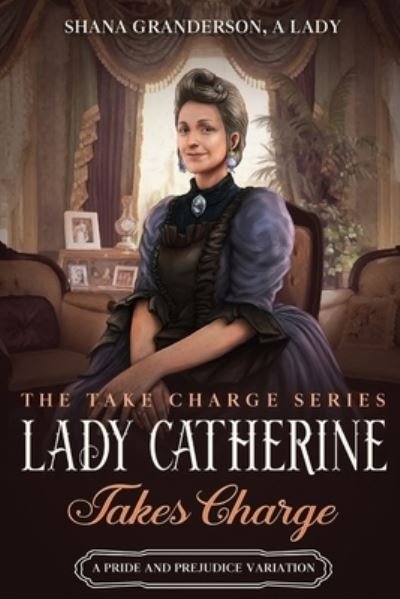 Cover for Shana Granderson A Lady · Lady Catherine Takes Charge (Paperback Book) (2021)