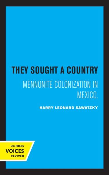 Cover for Harry Leonard Sawatzky · They Sought a Country: Mennonite Colonization in Mexico (Hardcover Book) (2021)