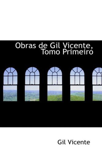 Cover for Gil Vicente · Obras De Gil Vicente, Tomo Primeiro (Hardcover Book) [Portuguese edition] (2008)