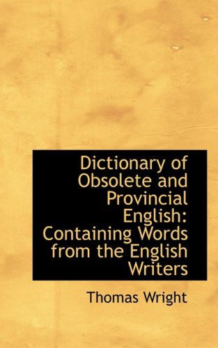 Cover for Thomas Wright · Dictionary of Obsolete and Provincial English: Containing Words from the English Writers (Hardcover Book) (2008)