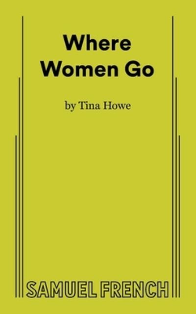 Cover for Tina Howe · Where Women Go (Paperback Book) (2023)