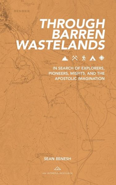 Cover for Sean Benesh · Through Barren Wastelands : In Search of Explorers, Pioneers, Misfits, and the Apostolic Imagination (Paperback Book) (2020)