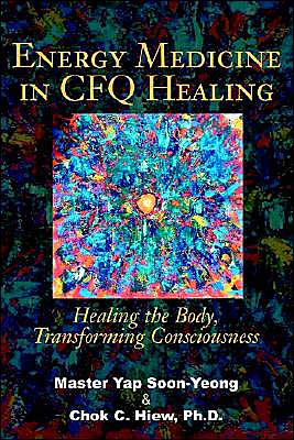 Cover for Soon-yeong Yap · Energy Medicine in Cfq Healing: Healing the Body, Transforming Consciousness (Paperback Book) (2002)