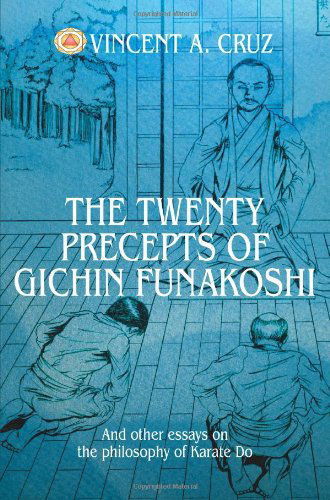 The Twenty Precepts of Gichin Funakoshi: and Other Essays on the Philosophy of Karate Do - Vincent Cruz - Books - iUniverse, Inc. - 9780595321391 - September 22, 2004