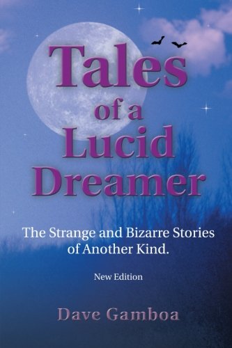 Tales of a Lucid Dreamer: the Strange and Bizarre Stories of Another Kind. - Dave Gamboa - Books - iUniverse, Inc. - 9780595334391 - December 31, 2004