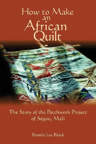 Cover for Bonnie Lee Black · How to Make an African Quilt: the Story of the Patchwork Project of Segou, Mali (Paperback Book) (2013)