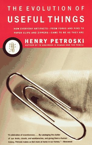 Cover for Henry Petroski · The Evolution of Useful Things: How Everyday Artifacts-from Forks and Pins to Paper Clips and Zippers-came to Be As They Are (Paperback Book) [Reprint edition] (1994)