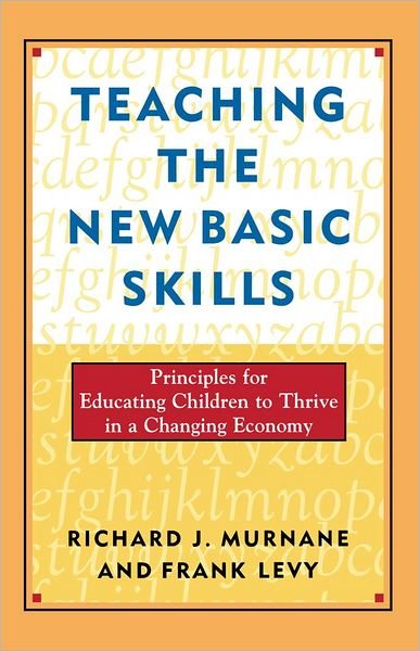 Cover for Frank Levy · Teaching the New Basic Skills: Principles for Educating Children to Thrive in a Changing Economy (Paperback Book) (1996)
