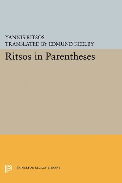 Ritsos in Parentheses - Princeton Legacy Library - Yannis Ritsos - Libros - Princeton University Press - 9780691603391 - 8 de marzo de 2015