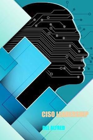 Cover for Del Alfred · Ciso Leadership: Cyber Security Top Cop (Paperback Book) (2014)